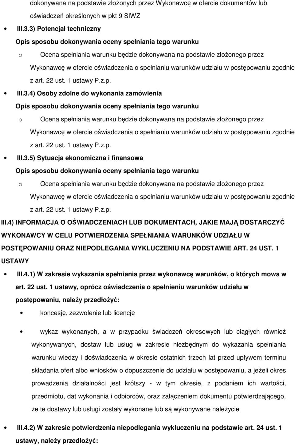 3.5) Sytuacja eknmiczna i finanswa Ocena spełniania warunku będzie dknywana na pdstawie złŝneg przez Wyknawcę w fercie świadczenia spełnianiu warunków udziału w pstępwaniu zgdnie III.