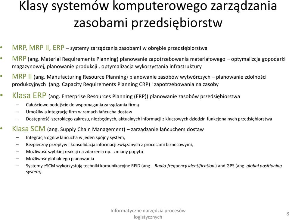 Manufacturing Resource Planning) planowanie zasobów wytwórczych planowanie zdolności produkcyjnych (ang. Capacity Requirements Planning CRP) i zapotrzebowania na zasoby Klasa ERP (ang.