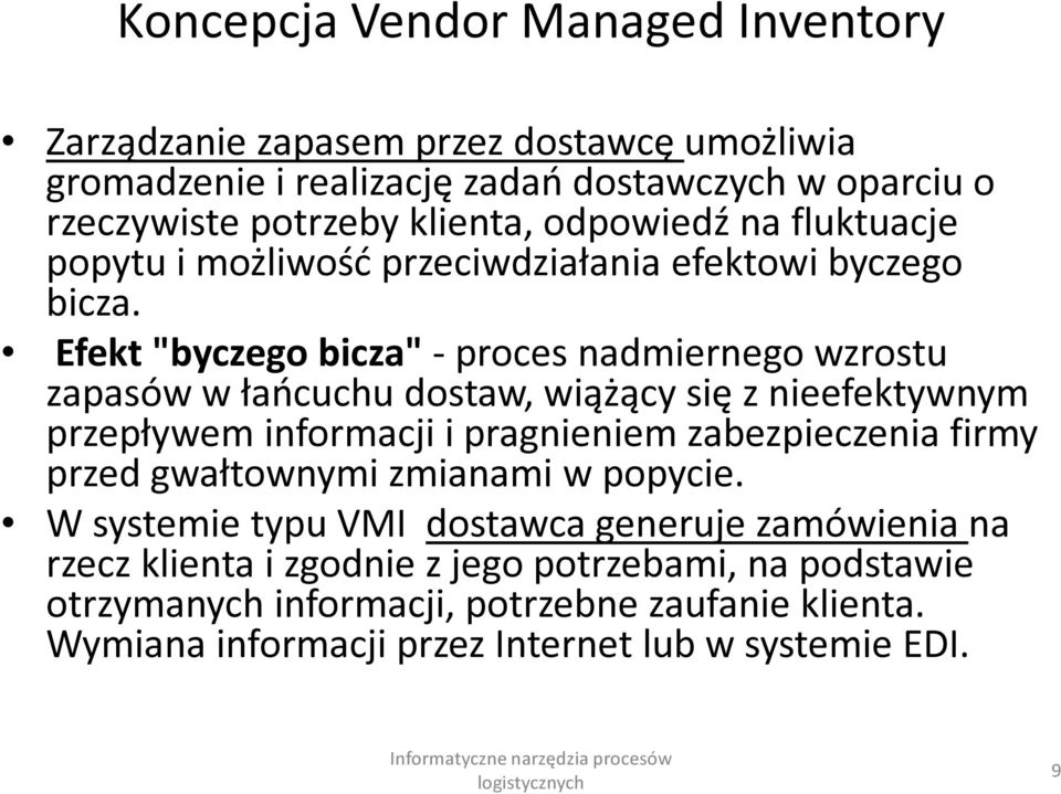 Efekt "byczego bicza" - proces nadmiernego wzrostu zapasów w łańcuchu dostaw, wiążący się z nieefektywnym przepływem informacji i pragnieniem zabezpieczenia firmy