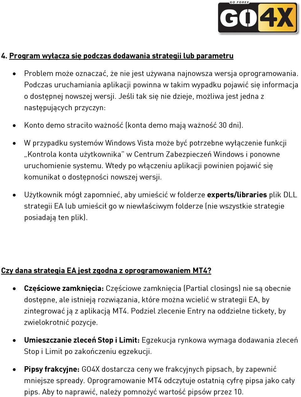 Jeśli tak się nie dzieje, możliwa jest jedna z następujących przyczyn: Konto demo straciło ważność (konta demo mają ważność 30 dni).