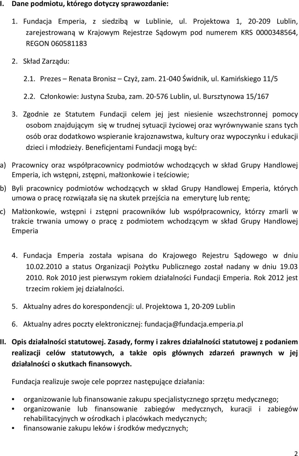 Kamińskiego 11/5 2.2. Członkowie: Justyna Szuba, zam. 20-576 Lublin, ul. Bursztynowa 15/167 3.