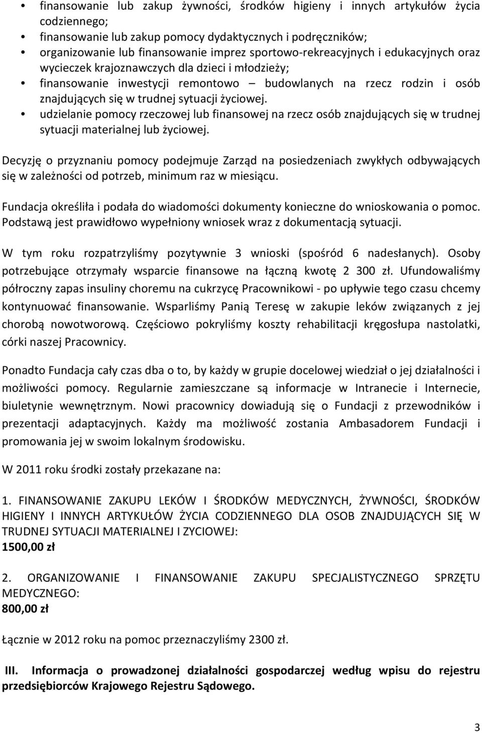 życiowej. udzielanie pomocy rzeczowej lub finansowej na rzecz osób znajdujących się w trudnej sytuacji materialnej lub życiowej.