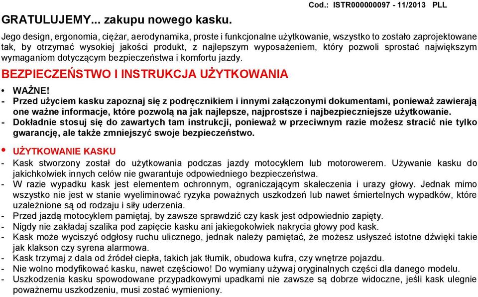sprostać największym wymaganiom dotyczącym bezpieczeństwa i komfortu jazdy. BEZPIECZEŃSTWO I INSTRUKCJA UŻYTKOWANIA Cod.: ISTR000000097-11/2013 PLL WAŻNE!