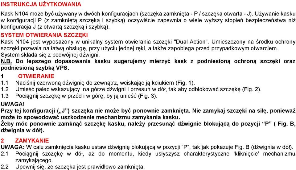 SYSTEM OTWIERANIA SZCZĘKI Kask N104 jest wyposażony w unikalny system otwierania szczęki "Dual Action".