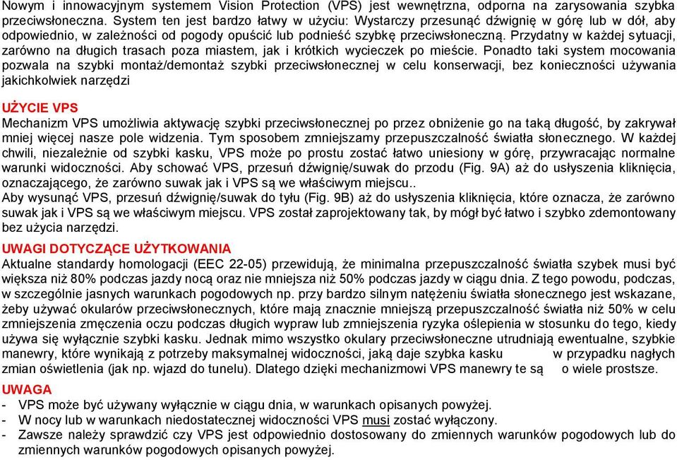 Przydatny w każdej sytuacji, zarówno na długich trasach poza miastem, jak i krótkich wycieczek po mieście.