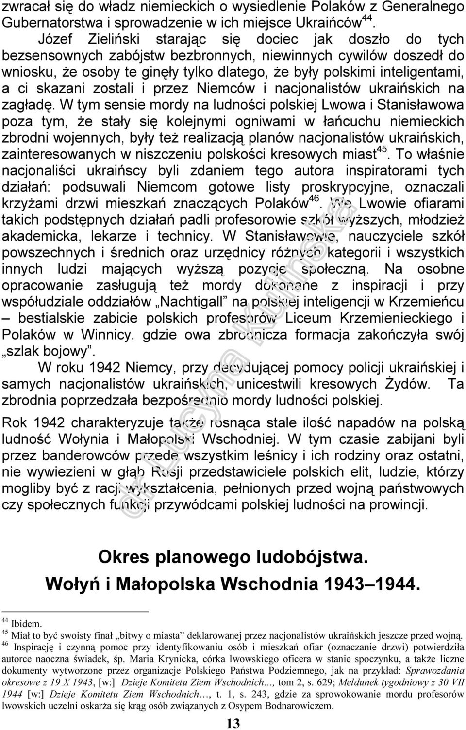 ci skazani zostali i przez Niemców i nacjonalistów ukraińskich na zagładę.