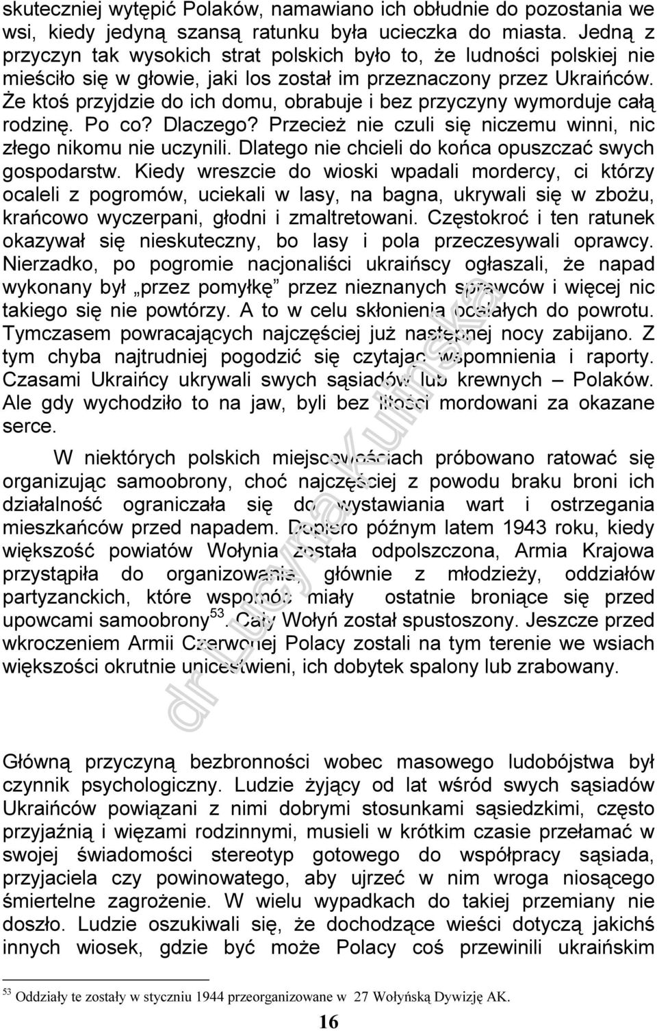 Że ktoś przyjdzie do ich domu, obrabuje i bez przyczyny wymorduje całą rodzinę. Po co? Dlaczego? Przecież nie czuli się niczemu winni, nic złego nikomu nie uczynili.