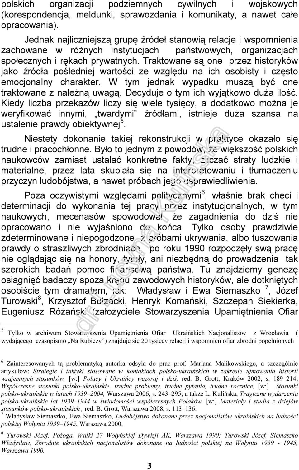 Traktowane są one przez historyków jako źródła pośledniej wartości ze względu na ich osobisty i często emocjonalny charakter. W tym jednak wypadku muszą być one traktowane z należną uwagą.
