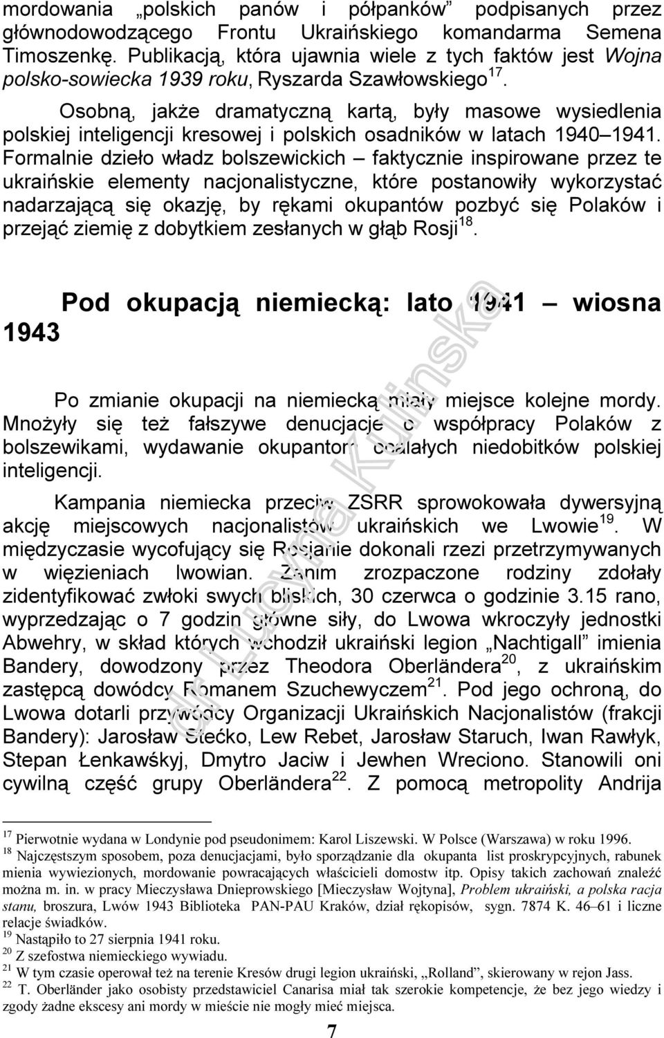 Osobną, jakże dramatyczną kartą, były masowe wysiedlenia polskiej inteligencji kresowej i polskich osadników w latach 1940 1941.