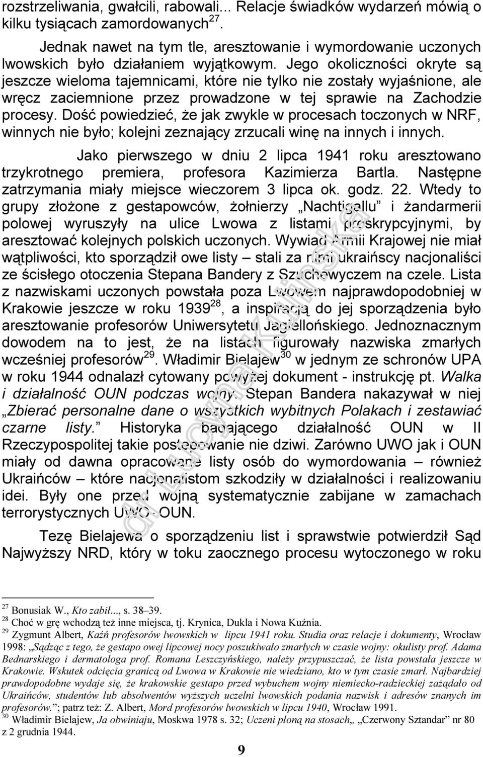 Jego okoliczności okryte są jeszcze wieloma tajemnicami, które nie tylko nie zostały wyjaśnione, ale wręcz zaciemnione przez prowadzone w tej sprawie na Zachodzie procesy.