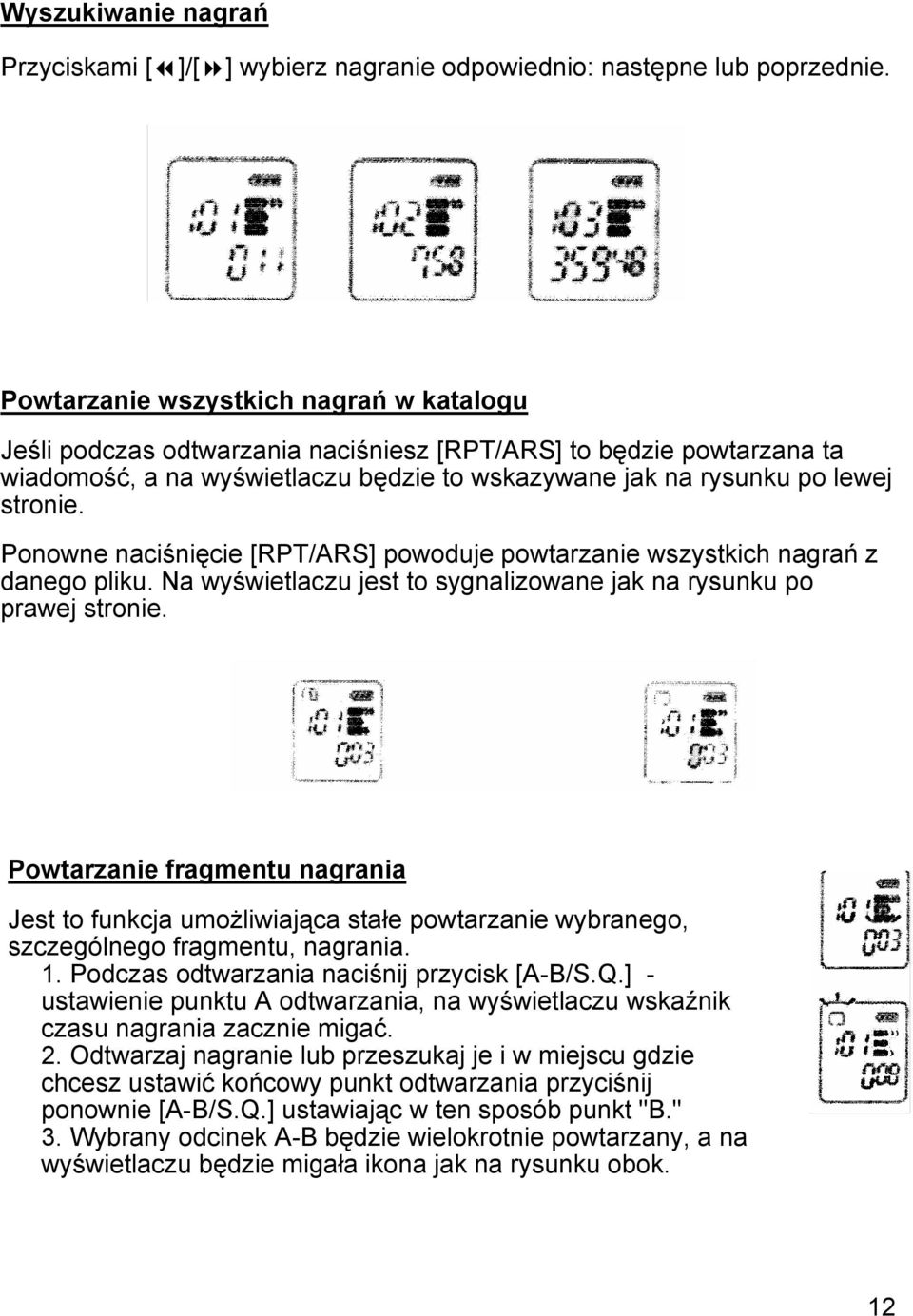 Ponowne naciśnięcie [RPT/ARS] powoduje powtarzanie wszystkich nagrań z danego pliku. Na wyświetlaczu jest to sygnalizowane jak na rysunku po prawej stronie.