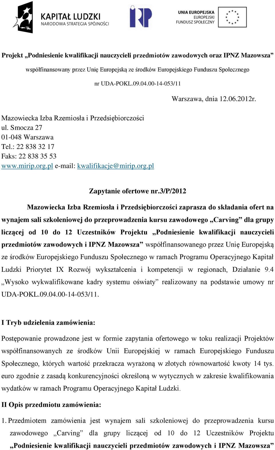 3/p/2012 Mazowiecka Izba Rzemiosła i Przedsiębiorczości zaprasza do składania ofert na wynajem sali szkoleniowej do przeprowadzenia kursu zawodowego Carving dla grupy liczącej od 10 do 12 Uczestników