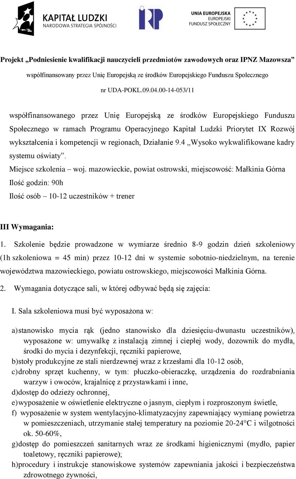 mazowieckie, powiat ostrowski, miejscowość: Małkinia Górna Ilość godzin: 90h Ilość osób 10-12 uczestników + trener III Wymagania: 1.