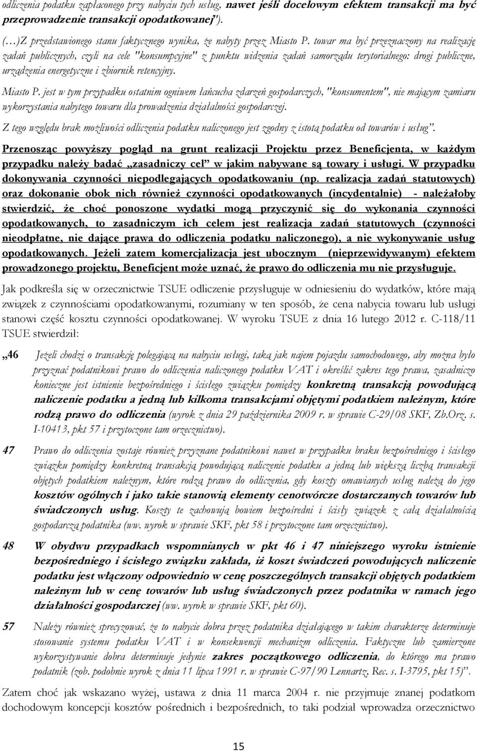 towar ma być przeznaczony na realizację zadań publicznych, czyli na cele "konsumpcyjne" z punktu widzenia zadań samorządu terytorialnego: drogi publiczne, urządzenia energetyczne i zbiornik