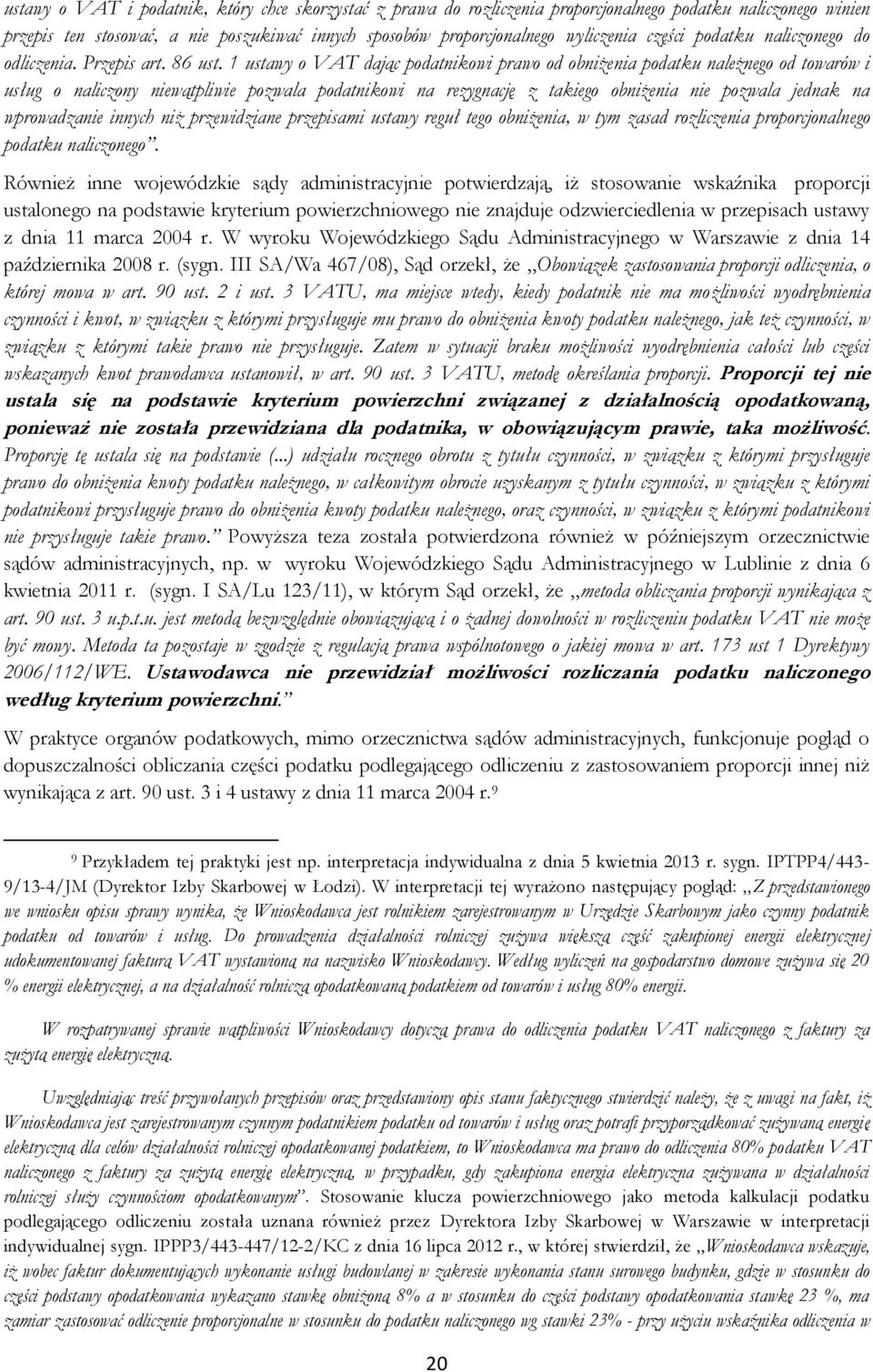 1 ustawy o VAT dając podatnikowi prawo od obniżenia podatku należnego od towarów i usług o naliczony niewątpliwie pozwala podatnikowi na rezygnację z takiego obniżenia nie pozwala jednak na