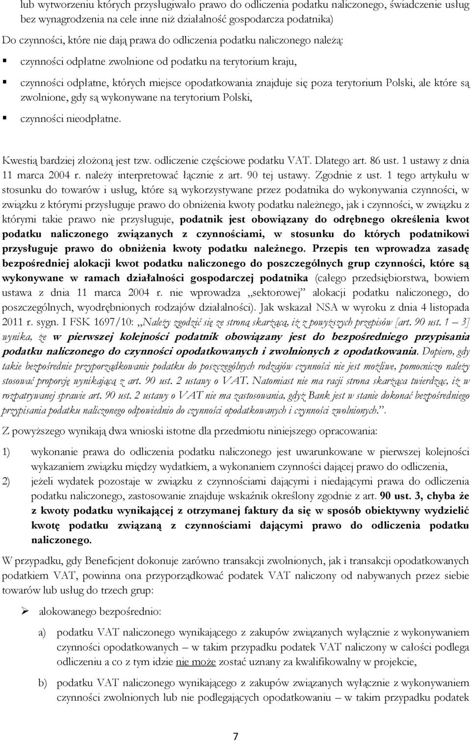 które są zwolnione, gdy są wykonywane na terytorium Polski, czynności nieodpłatne. Kwestią bardziej złożoną jest tzw. odliczenie częściowe podatku VAT. Dlatego art. 86 ust.