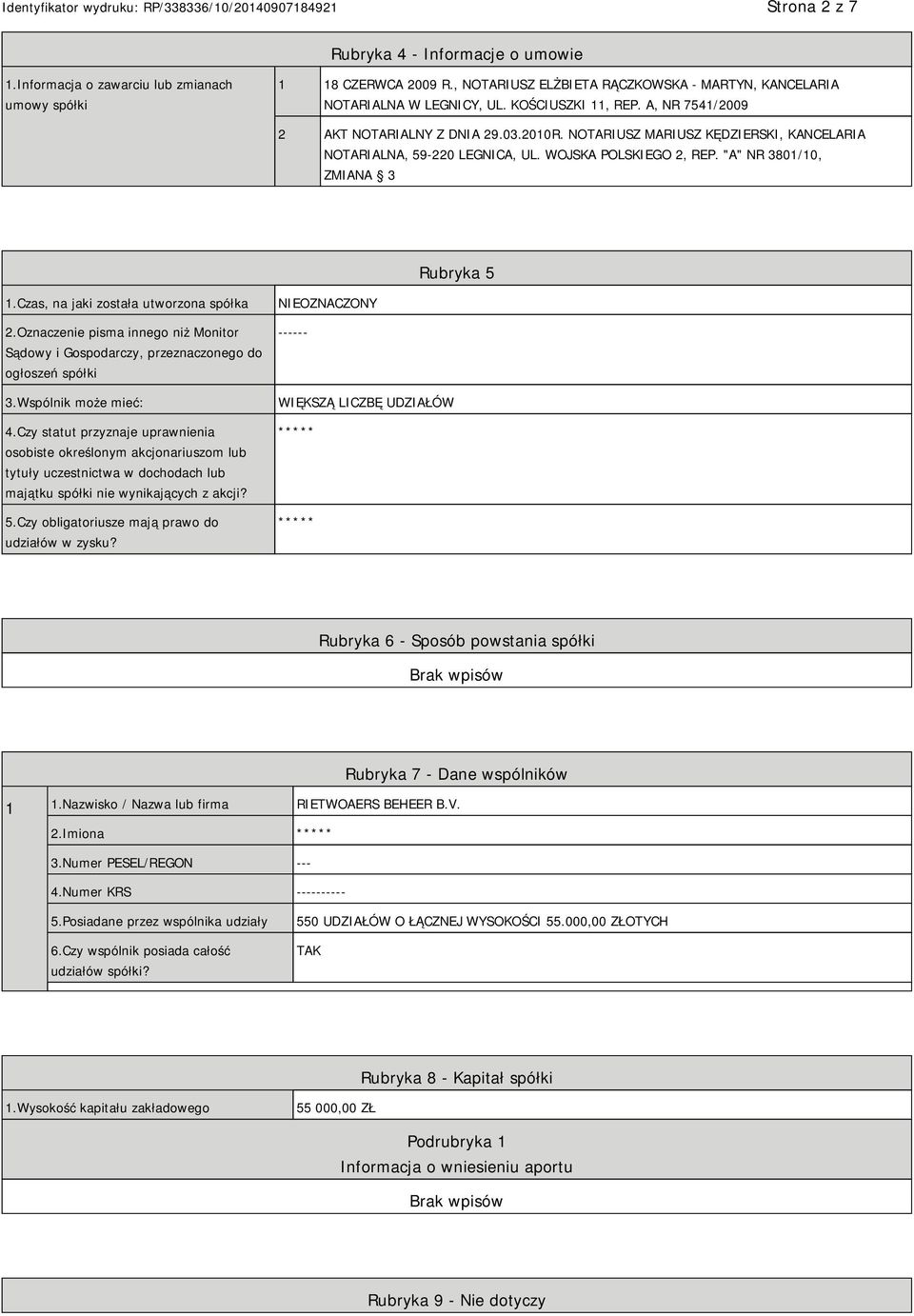 "A" NR 3801/10, ZMIANA 3 Rubryka 5 1.Czas, na jaki została utworzona spółka 2.Oznaczenie pisma innego niż Monitor Sądowy i Gospodarczy, przeznaczonego do ogłoszeń spółki 3.Wspólnik może mieć: 4.