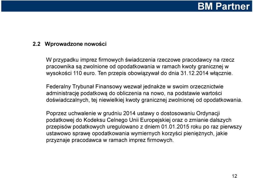 Federalny Trybunał Finansowy wezwał jednakże w swoim orzecznictwie administrację podatkową do obliczenia na nowo, na podstawie wartości doświadczalnych, tej niewielkiej kwoty granicznej