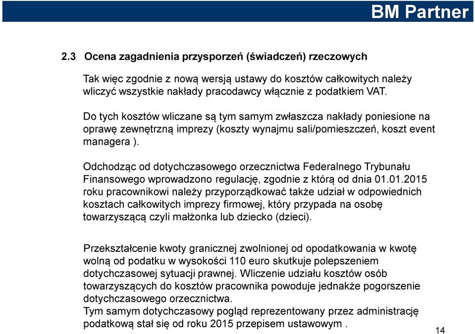 Odchodząc od dotychczasowego orzecznictwa Federalnego Trybunału Finansowego wprowadzono regulację, zgodnie z którą od dnia 01.
