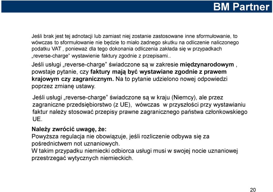 . Jeśli usługi reverse-charge świadczone są w zakresie międzynarodowym, powstaje pytanie, czy faktury mają być wystawiane zgodnie z prawem krajowym czy zagranicznym.