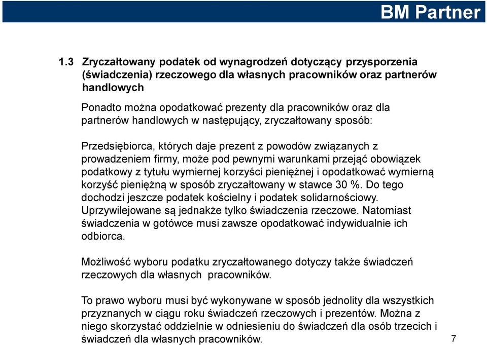 tytułu wymiernej korzyści pieniężnej i opodatkować wymierną korzyść pieniężną w sposób zryczałtowany w stawce 30 %. Do tego dochodzi jeszcze podatek kościelny i podatek solidarnościowy.