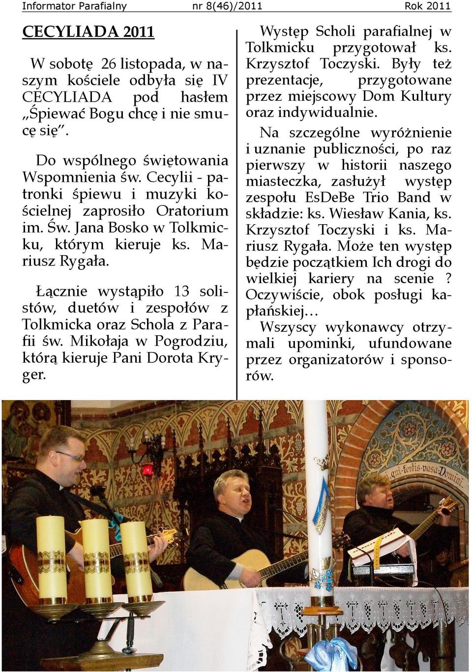 Łącznie wystąpiło 13 solistów, duetów i zespołów z Tolkmicka oraz Schola z Parafii św. Mikołaja w Pogrodziu, którą kieruje Pani Dorota Kryger.