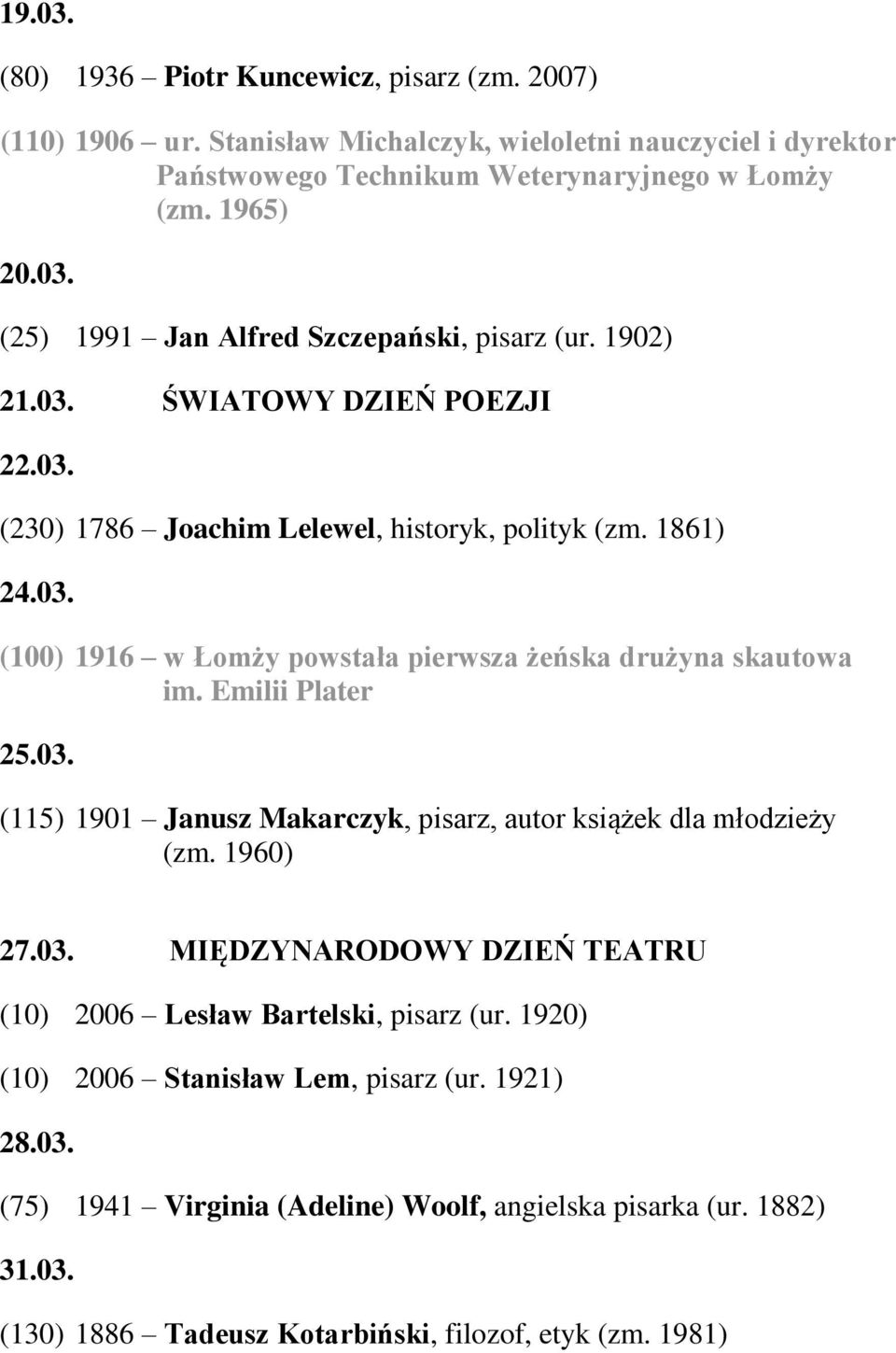 03. (115) 1901 Janusz Makarczyk, pisarz, autor książek dla młodzieży (zm. 1960) 27.03. MIĘDZYNARODOWY DZIEŃ TEATRU (10) 2006 Lesław Bartelski, pisarz (ur.