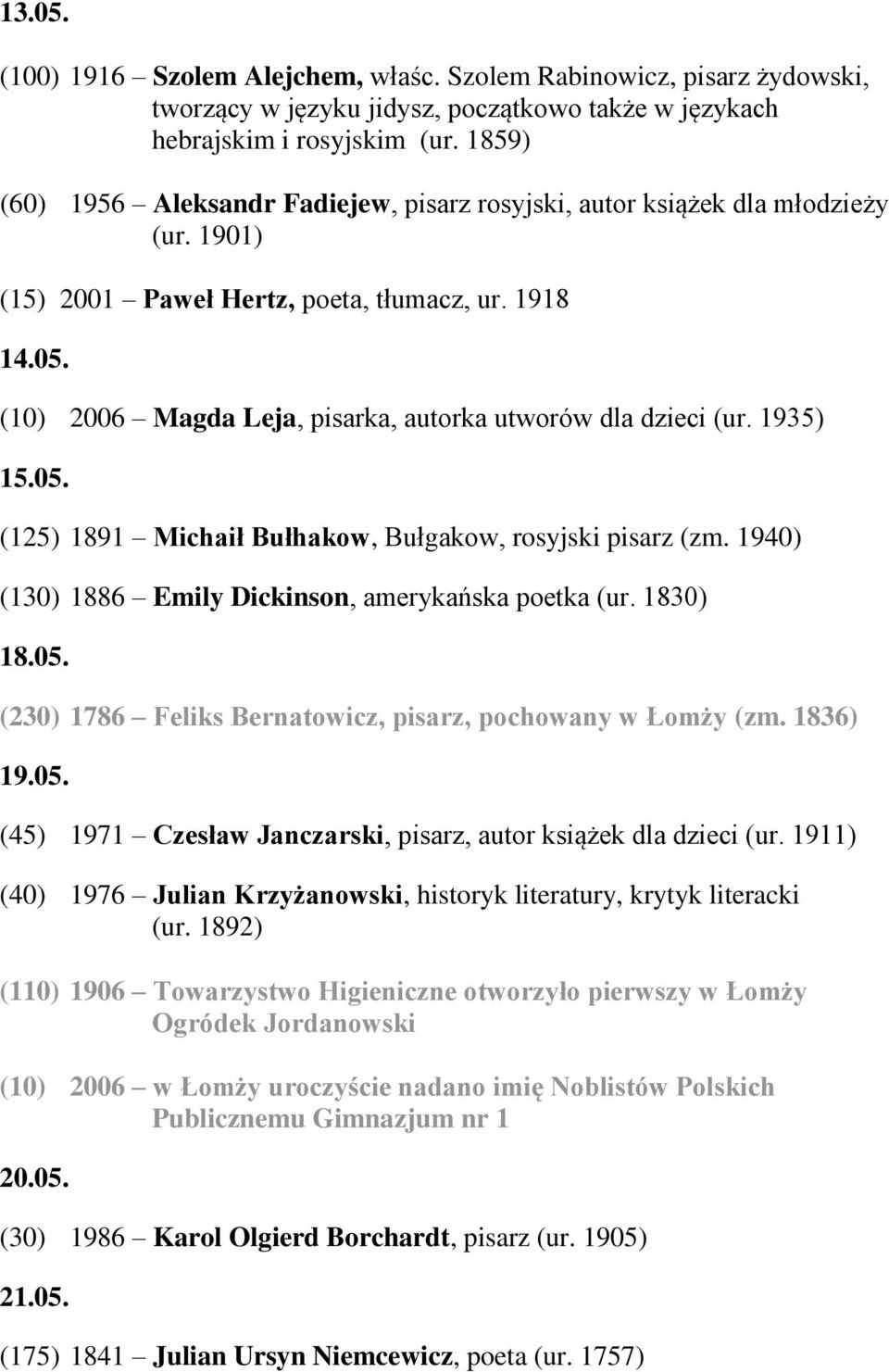 (10) 2006 Magda Leja, pisarka, autorka utworów dla dzieci (ur. 1935) 15.05. (125) 1891 Michaił Bułhakow, Bułgakow, rosyjski pisarz (zm. 1940) (130) 1886 Emily Dickinson, amerykańska poetka (ur.