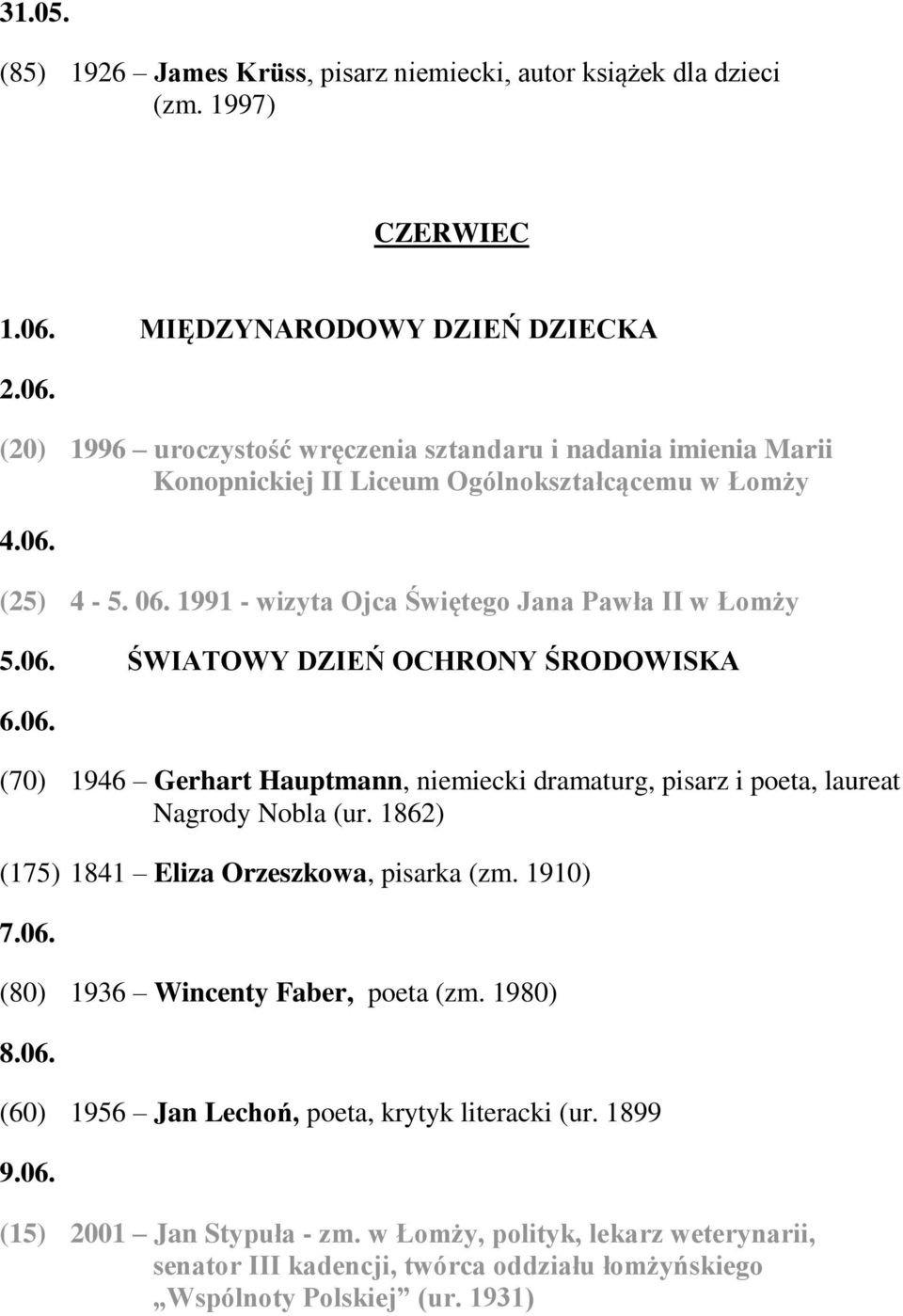 1991 - wizyta Ojca Świętego Jana Pawła II w Łomży 5.06. ŚWIATOWY DZIEŃ OCHRONY ŚRODOWISKA 6.06. (70) 1946 Gerhart Hauptmann, niemiecki dramaturg, pisarz i poeta, laureat Nagrody Nobla (ur.