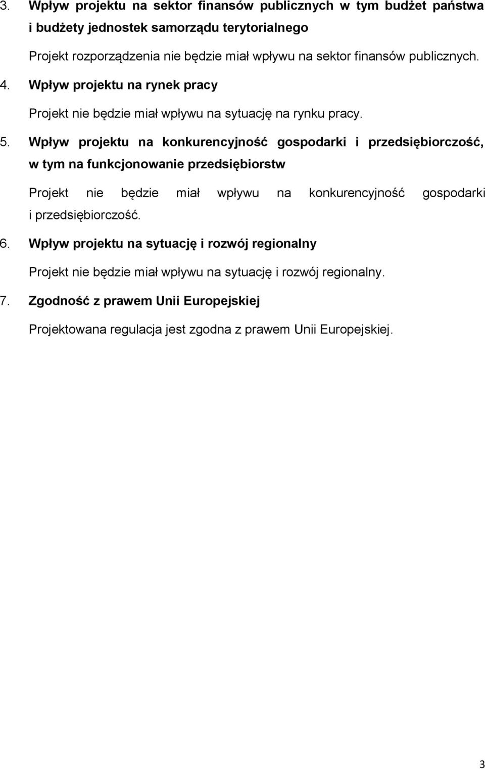 Wpływ projektu na konkurencyjność gospodarki i przedsiębiorczość, w tym na funkcjonowanie przedsiębiorstw Projekt nie będzie miał wpływu na konkurencyjność gospodarki i