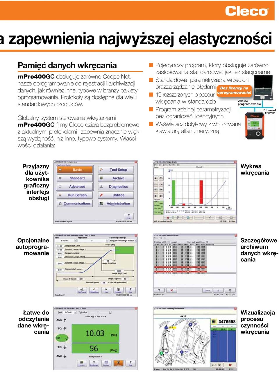 Globalny system sterowania wkrętarkami mpro400gc firmy Cleco działa bezproblemowo z aktualnymi protokołami i zapewnia znacznie większą wydajność, niż inne, typowe systemy.