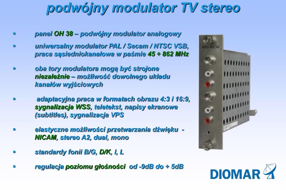 wyjściowych adaptacyjna praca w formatach obrazu 4:3 i 16:9, sygnalizacja WSS, teletekst, napisy ekranowe (subtitles), sygnalizacja