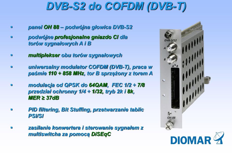 sprzężony z torem A modulacja od QPSK do 64QAM, FEC 1/2 7/8 przedział ochronny 1/4 1/32, tryb 2k i 8k, MER 37dB PID