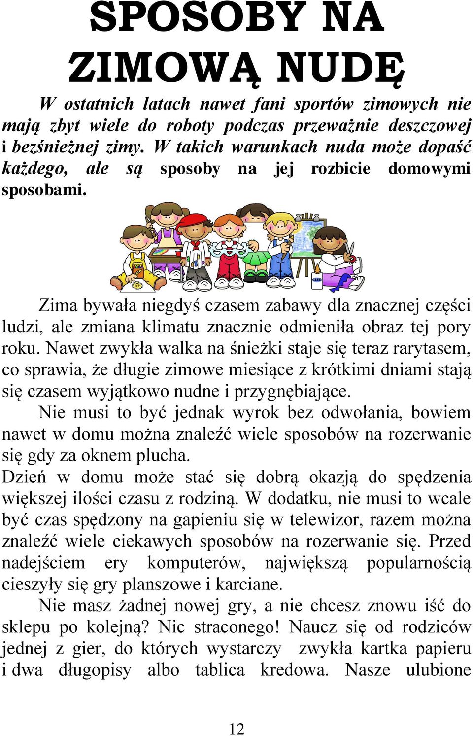 Zima bywała niegdyś czasem zabawy dla znacznej części ludzi, ale zmiana klimatu znacznie odmieniła obraz tej pory roku.