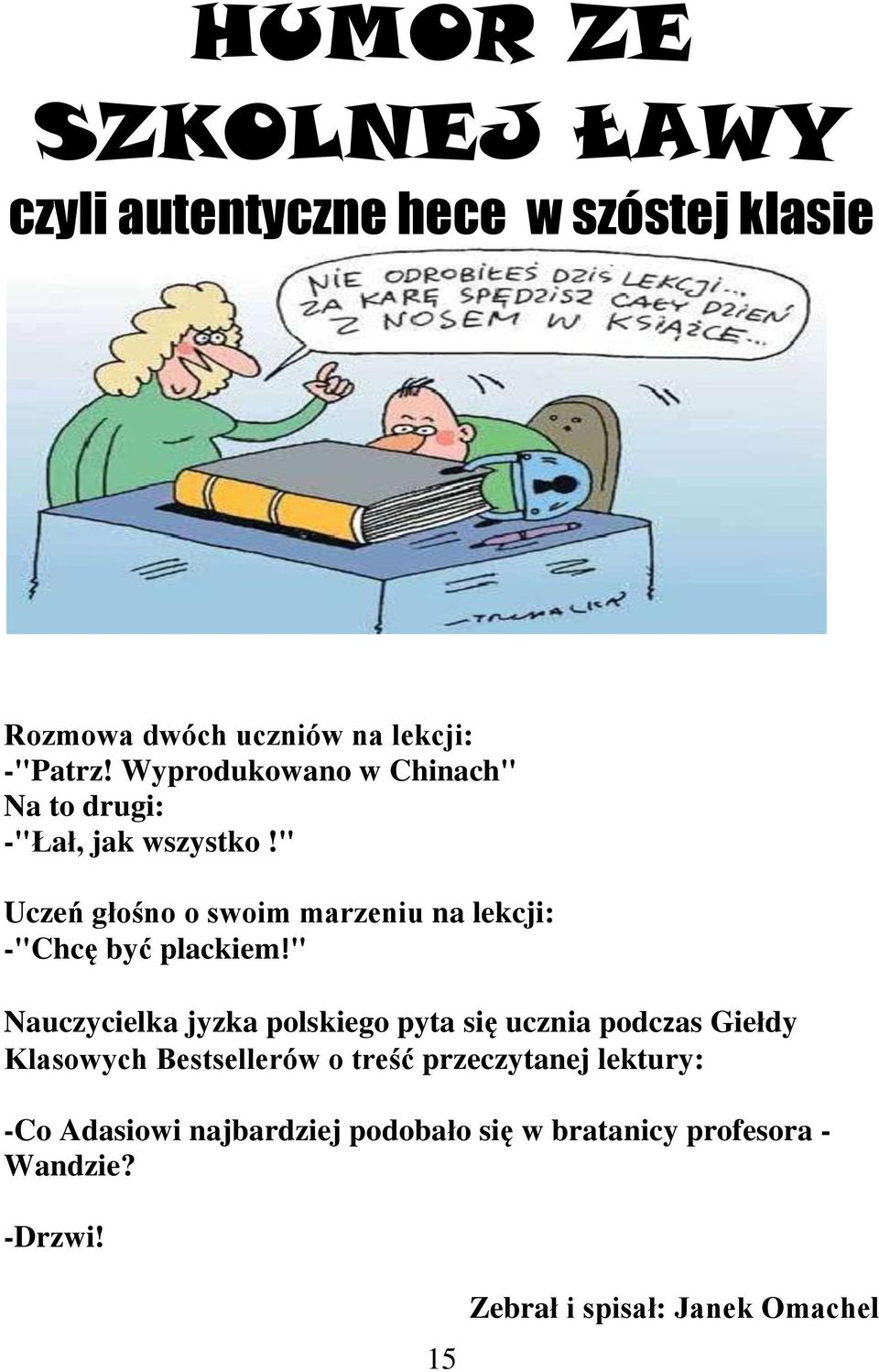 " Uczeń głośno o swoim marzeniu na lekcji: -"Chcę być plackiem!