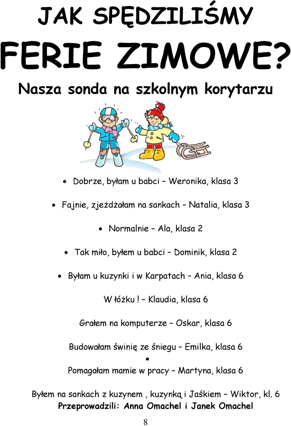 Normalnie Ala, klasa 2 Tak miło, byłem u babci Dominik, klasa 2 Byłam u kuzynki i w Karpatach Ania, klasa 6 W łóżku!