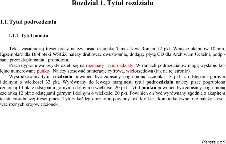 Praca dyplomowa zwykle dzieli się na rozdziały i podrozdziały. W ramach podrozdziałów mogą wystąpić kolejno numerowane punkty. Należy stosować numerację cyfrową, wielorzędową (jak na tej stronie).