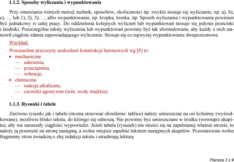 Do oddzielenia kolejnych wyliczeń lub wypunktowań stosuje się jedynie przecinki i średniki.