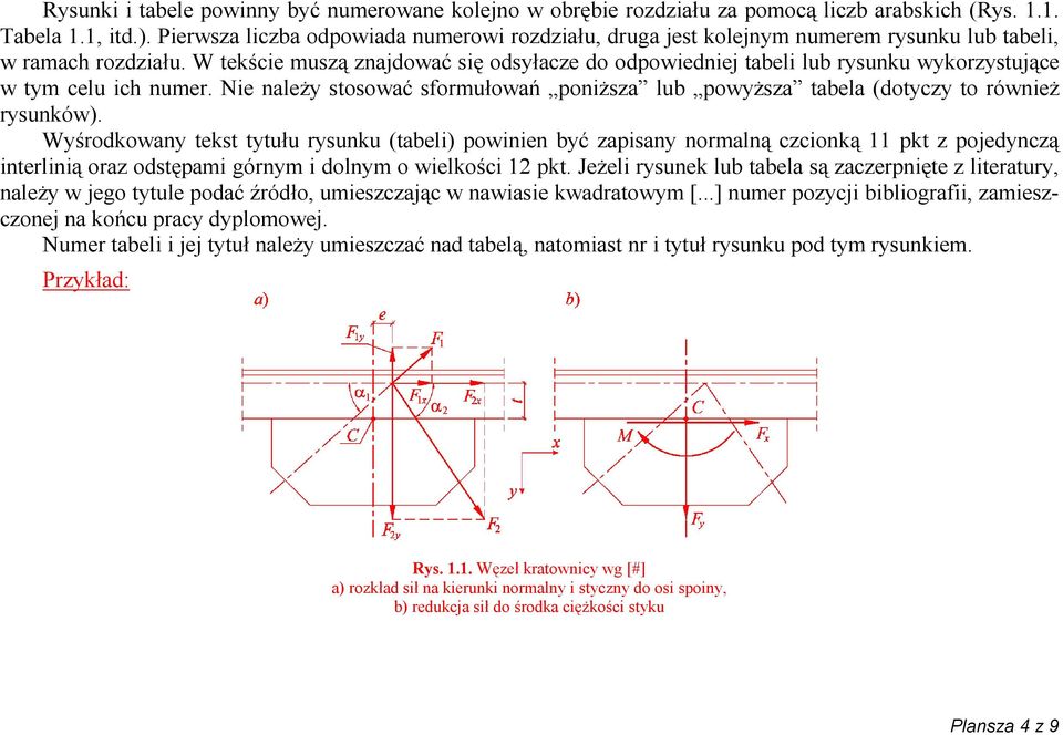 W tekście muszą znajdować się odsyłacze do odpowiedniej tabeli lub rysunku wykorzystujące w tym celu ich numer.