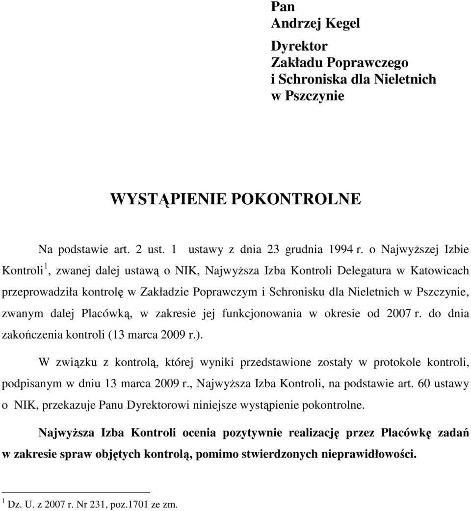 zwanym dalej Placówką, w zakresie jej funkcjonowania w okresie od 2007 r. do dnia zakończenia kontroli (13 marca 2009 r.).