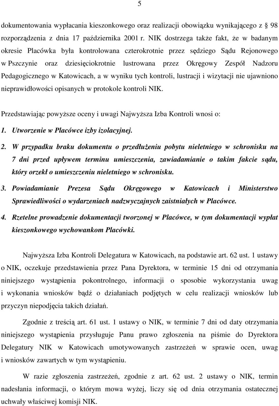 Pedagogicznego w Katowicach, a w wyniku tych kontroli, lustracji i wizytacji nie ujawniono nieprawidłowości opisanych w protokole kontroli NIK.