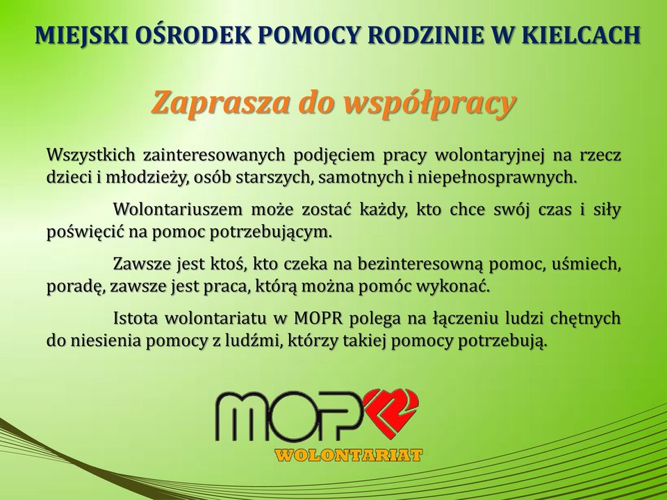 Wolontariuszem może zostać każdy, kto chce swój czas i siły poświęcić na pomoc potrzebującym.