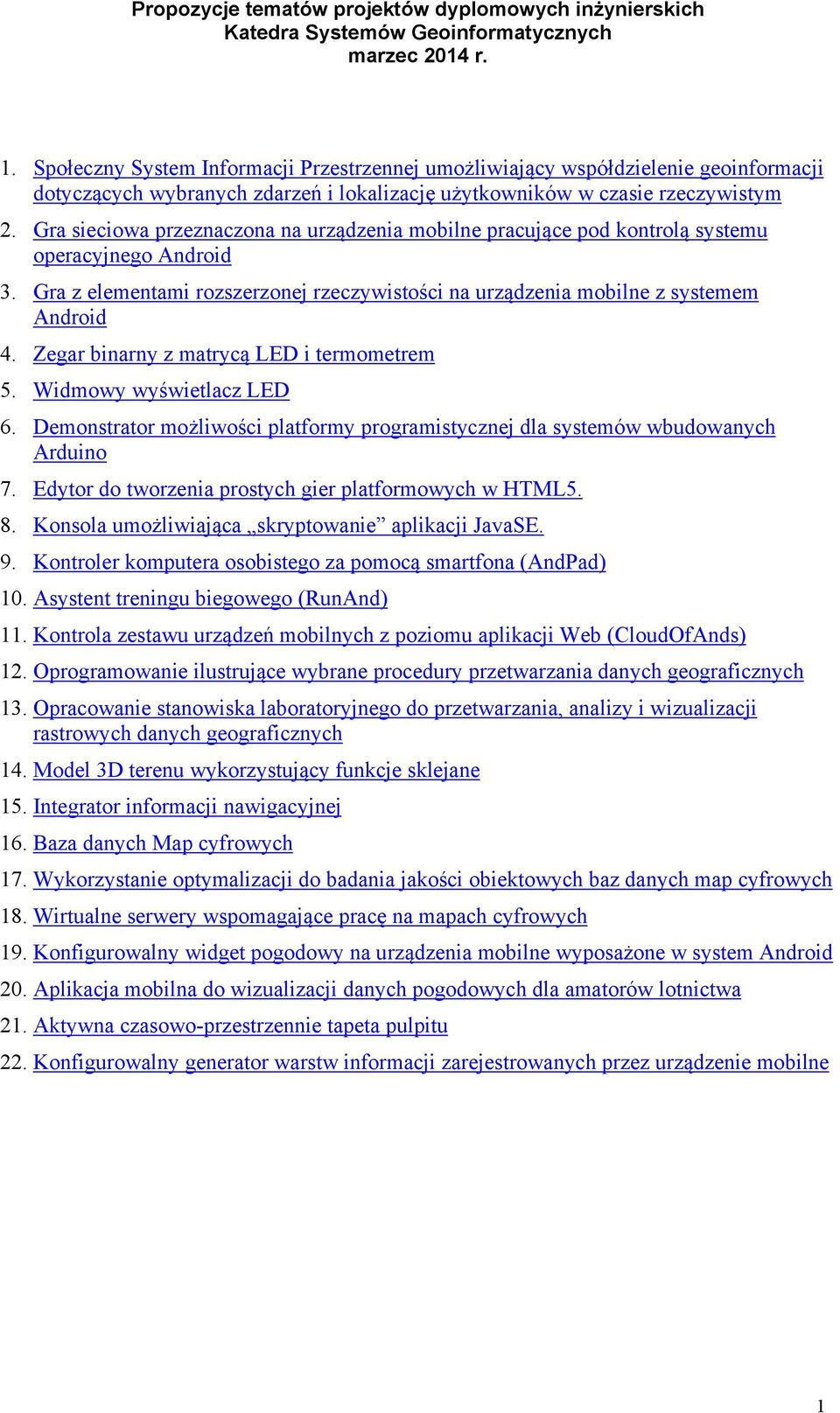Gra sieciowa przeznaczona na urządzenia mobilne pracujące pod kontrolą systemu operacyjnego Android 3. Gra z elementami rozszerzonej rzeczywistości na urządzenia mobilne z systemem Android 4.
