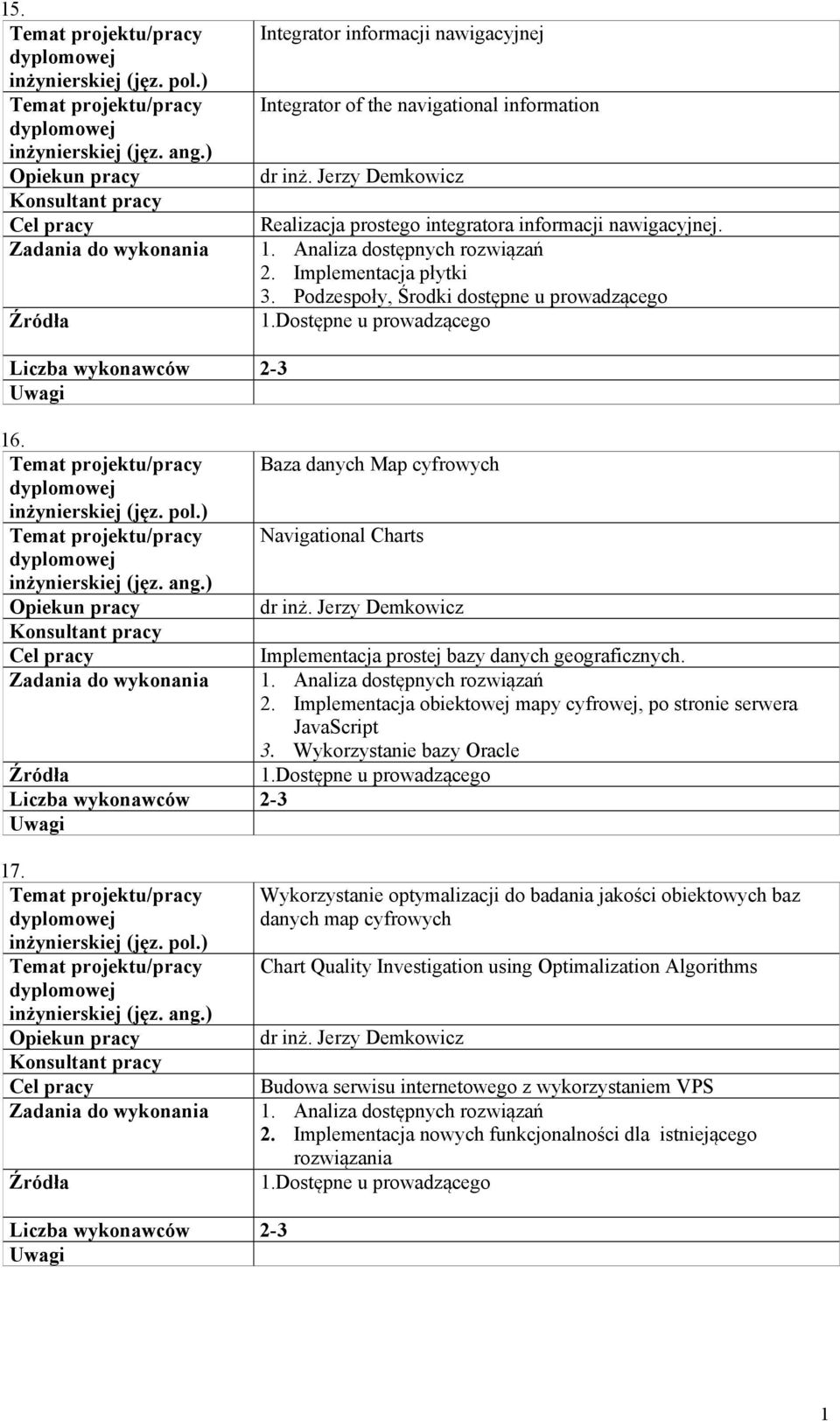 Jerzy Demkowicz Implementacja prostej bazy danych geograficznych. 1. Analiza dostępnych rozwiązań 2. Implementacja obiektowej mapy cyfrowej, po stronie serwera JavaScript 3.