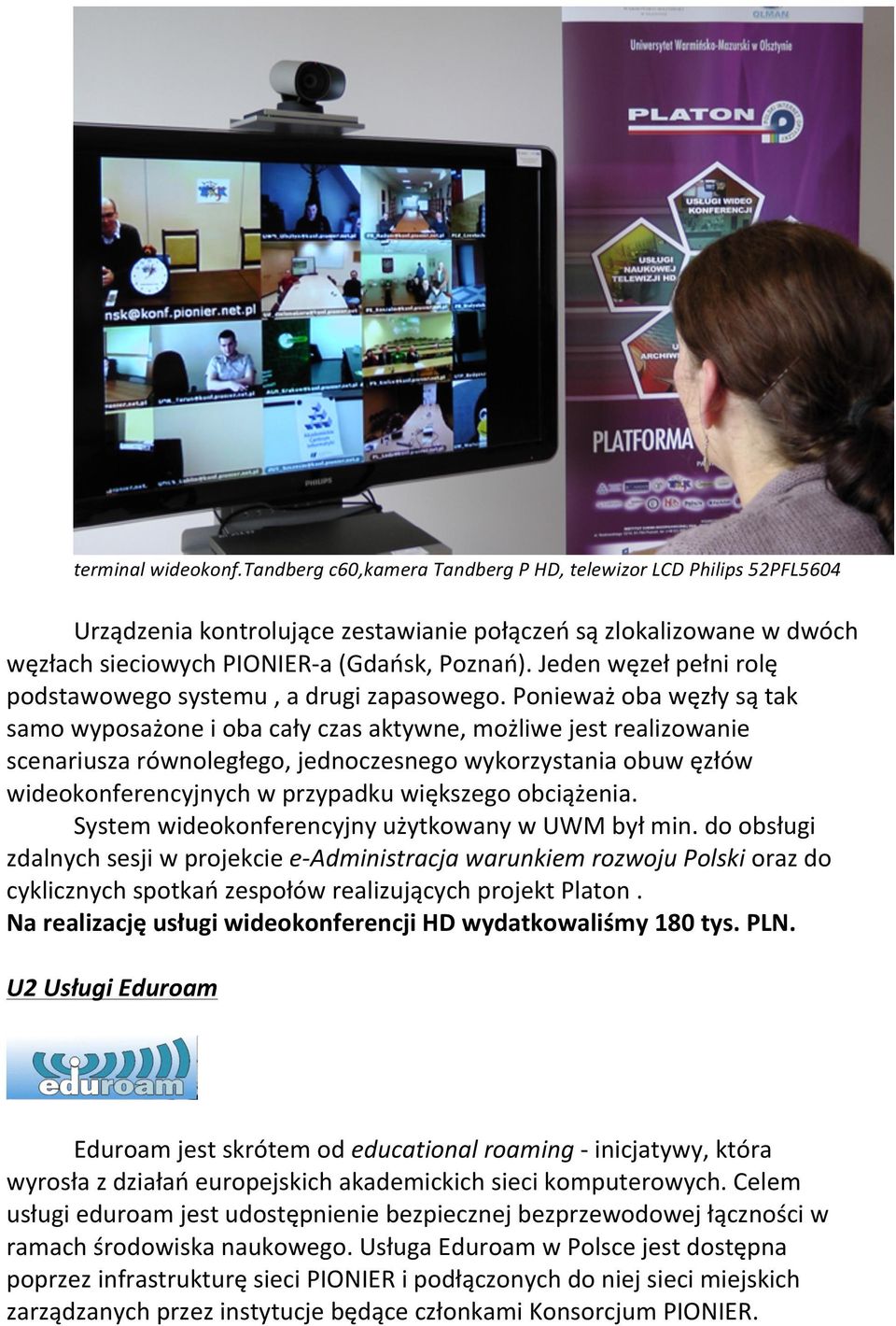 Jeden węzeł pełni rolę podstawowego systemu, a drugi zapasowego.