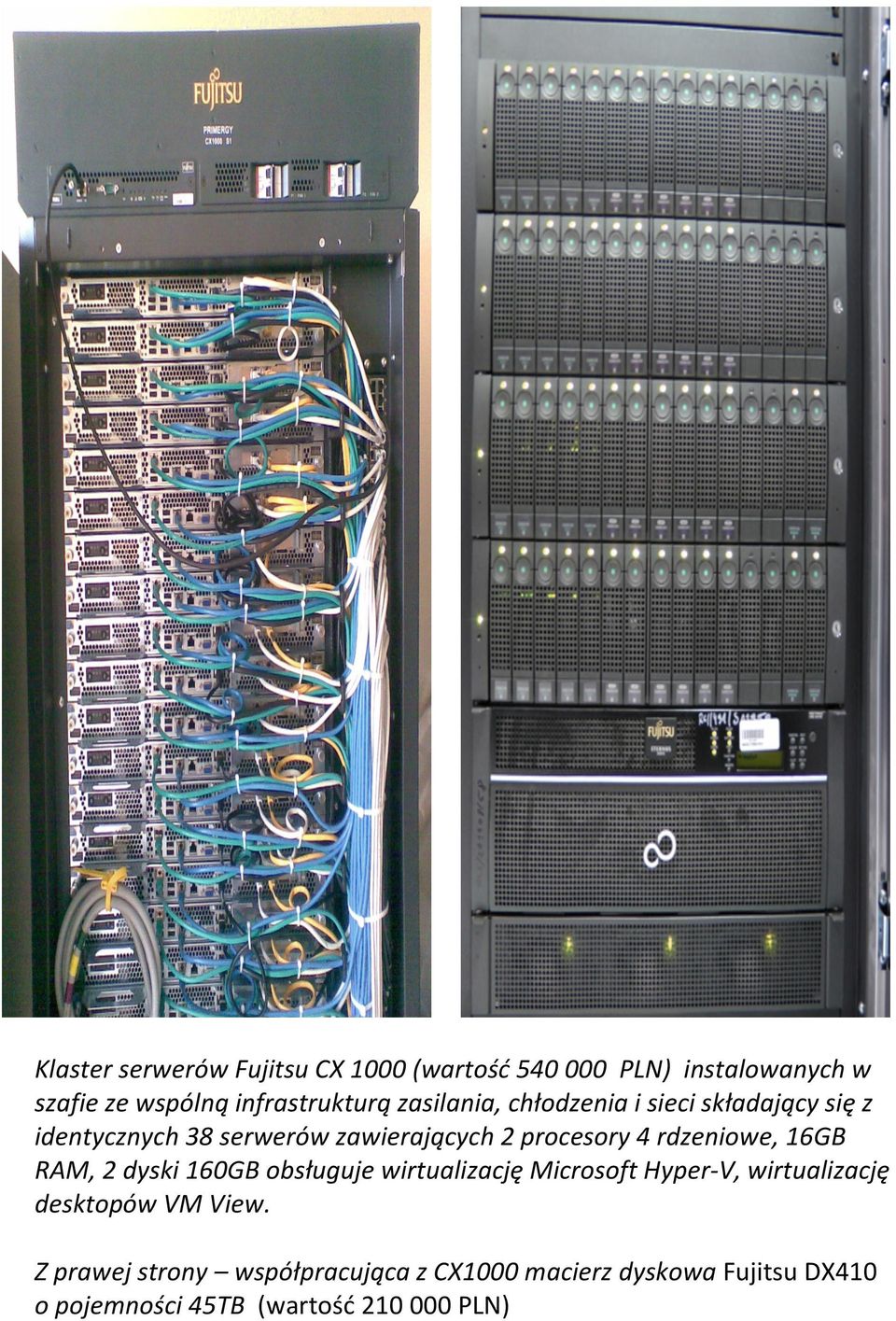rdzeniowe, 16GB RAM, 2 dyski 160GB obsługuje wirtualizację Microsoft Hyper- V, wirtualizację desktopów VM