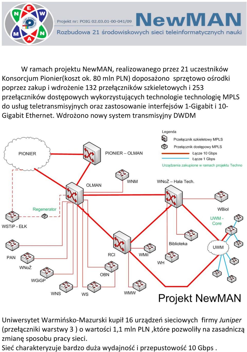 technologię MPLS do usług teletransmisyjnych oraz zastosowanie interfejsów 1- Gigabit i 10- Gigabit Ethernet.