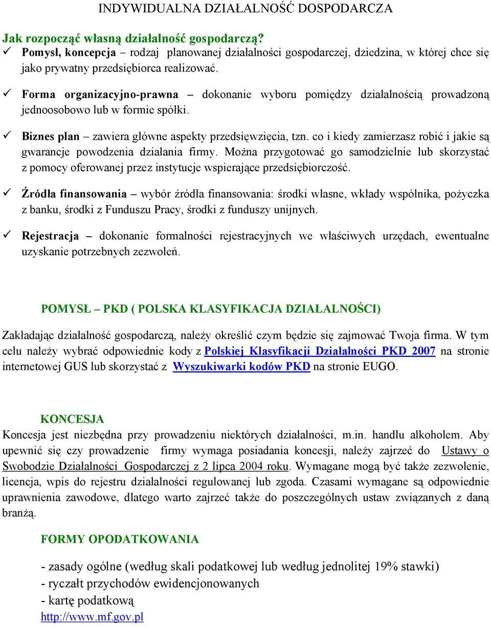 Forma organizacyjno-prawna dokonanie wyboru pomiędzy działalnością prowadzoną jednoosobowo lub w formie spółki. Biznes plan zawiera główne aspekty przedsięwzięcia, tzn.