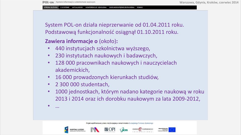 Zawiera informacje o (około): 440 instytucjach szkolnictwa wyższego, 230 instytutach naukowych i badawczych, 128