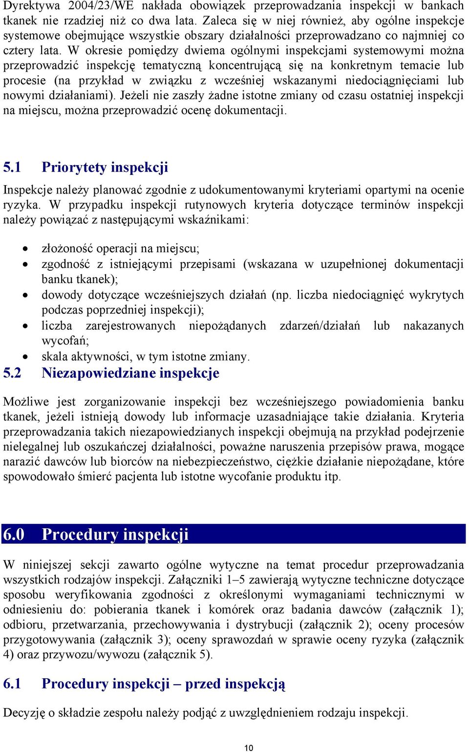 W okresie pomiędzy dwiema ogólnymi inspekcjami systemowymi można przeprowadzić inspekcję tematyczną koncentrującą się na konkretnym temacie lub procesie (na przykład w związku z wcześniej wskazanymi